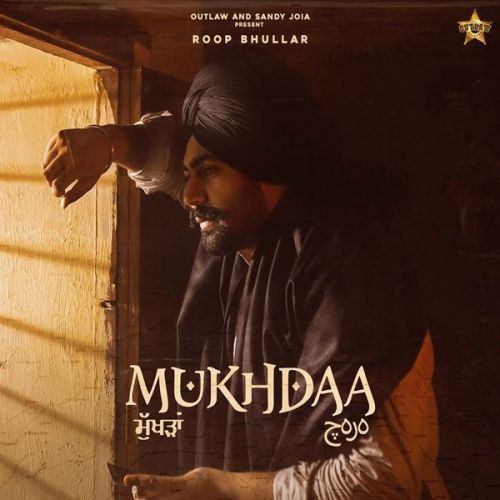 Download Mukhda Roop Bhullar mp3 song, Mukhda Roop Bhullar full album download