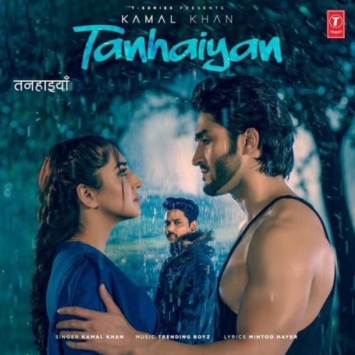 Download Tanhaiyan Kamal Khan mp3 song, Tanhaiyan Kamal Khan full album download
