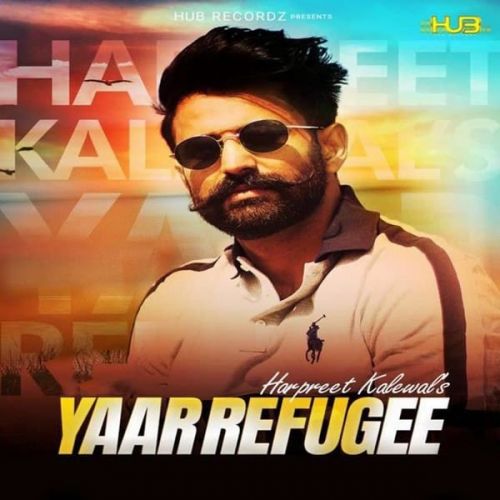 Download Yaar Refugee Harpreet Kalewal mp3 song, Yaar Refugee Harpreet Kalewal full album download