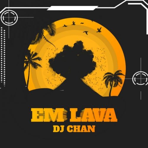 Download Em Lava DJ Chan mp3 song, Em Lava DJ Chan full album download