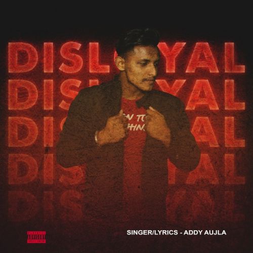 Download Disloyal Addy Aujla mp3 song, Disloyal Addy Aujla full album download