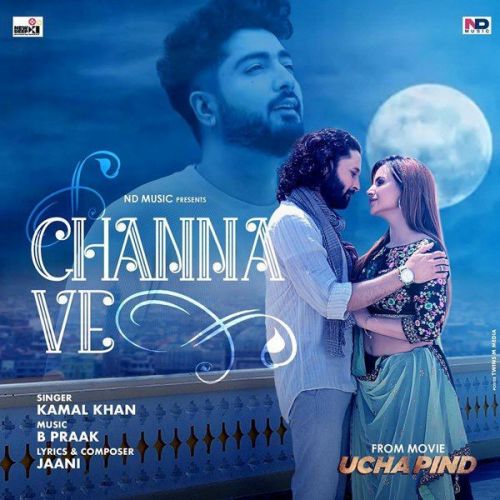 Download Channa Ve (From Ucha Pind) Kamal Khan mp3 song, Channa Ve (From Ucha Pind) Kamal Khan full album download