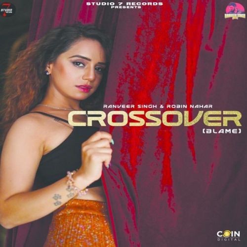 Download Crossover (Blame) Ranveer Singh, Robin Nahar mp3 song, Crossover (Blame) Ranveer Singh, Robin Nahar full album download