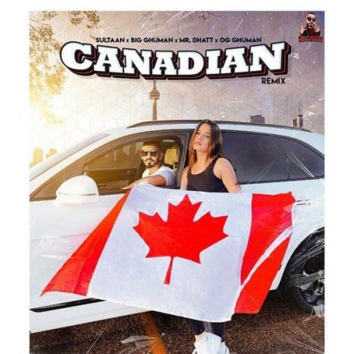 Download Canadian Remix Sultaan, Big Ghuman mp3 song, Canadian Remix Sultaan, Big Ghuman full album download