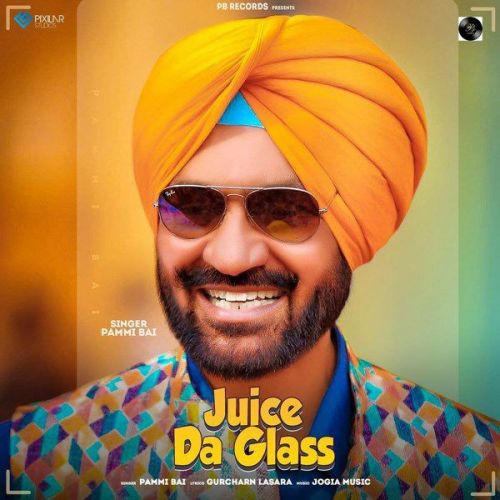 Download Juice Da Glass Pammi Bai mp3 song, Juice Da Glass Pammi Bai full album download