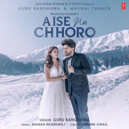 Download Aise Na Chhoro Song Guru Randhawa mp3 song, Aise Na Chhoro Song Guru Randhawa full album download