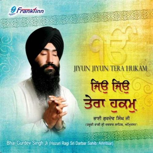 Download Jiyun Jiyun Tera Hukam Bhai Gurdev Singh Ji (Hazoori Ragi Sri Darbar Sahib Amritsar) mp3 song