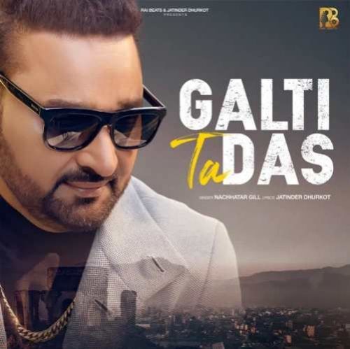 Download Galti Ta Das Nachhatar Gill mp3 song, Galti Ta Das Nachhatar Gill full album download