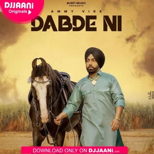 Download Dabde Ni Song Download Ammy Virk mp3 song