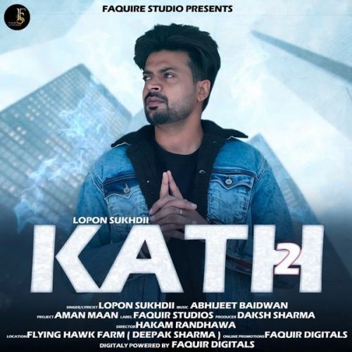 Download Kath 2 Lopon Sukhdii mp3 song, Kath 2 Lopon Sukhdii full album download