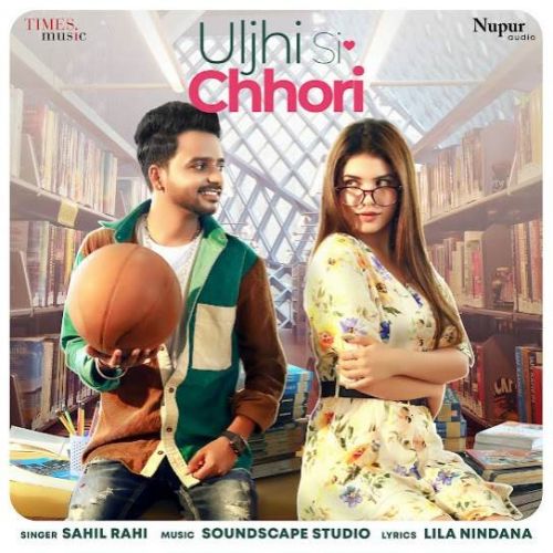 Download Uljhi Si Chhori Sahil Rahi mp3 song, Uljhi Si Chhori Sahil Rahi full album download