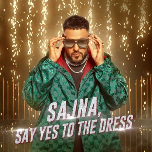 Download Sajna,Say Yes To The Dress Badshah, Payal Dev mp3 song, Sajna, Say Yes To The Dress Badshah, Payal Dev full album download
