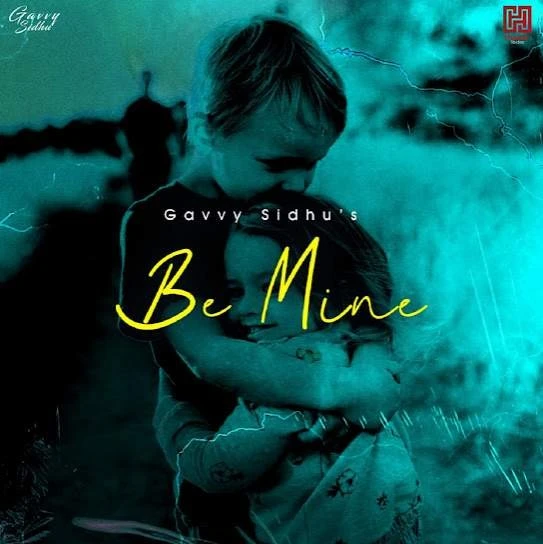 Download Be Mine Gavvy Sidhu mp3 song