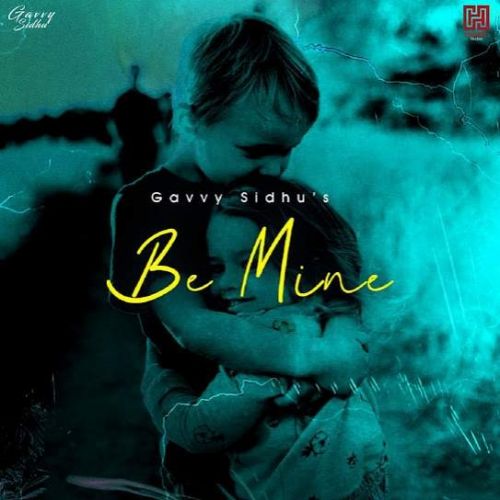 Download Be Mine Gavvy Sidhu mp3 song, Be Mine Gavvy Sidhu full album download