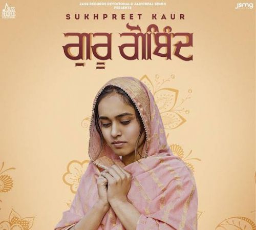 Download Guru Gobind Sukhpreet Kaur mp3 song, Guru Gobind Sukhpreet Kaur full album download