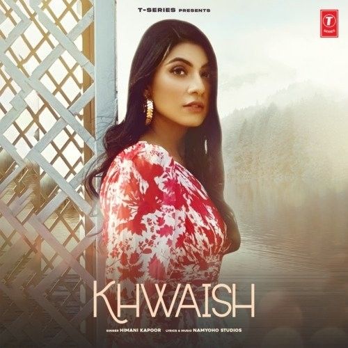 Download Khwaish Himani Kapoor mp3 song, Khwaish Himani Kapoor full album download