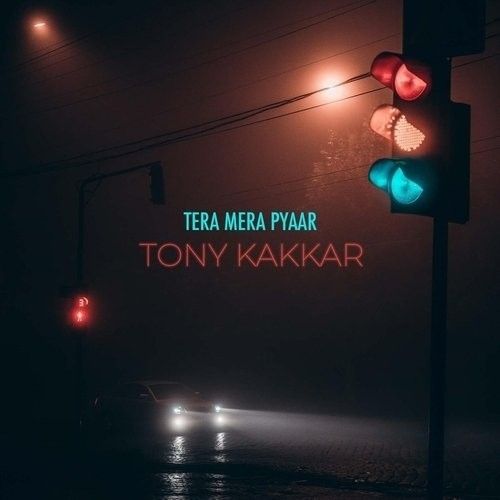 Download Tera Mera Pyaar Tony Kakkar mp3 song, Tera Mera Pyaar Tony Kakkar full album download