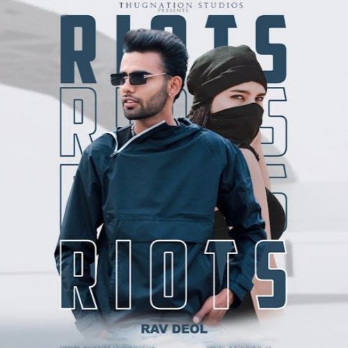 Download Riots Rav Deol mp3 song, Riots Rav Deol full album download