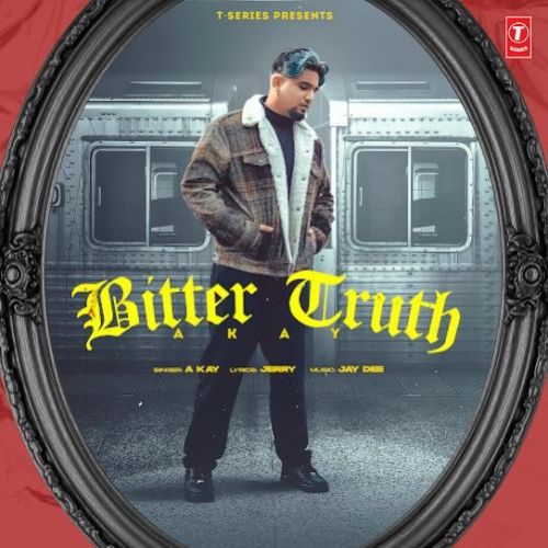 Download Bitter Truth A Kay mp3 song, Bitter Truth A Kay full album download