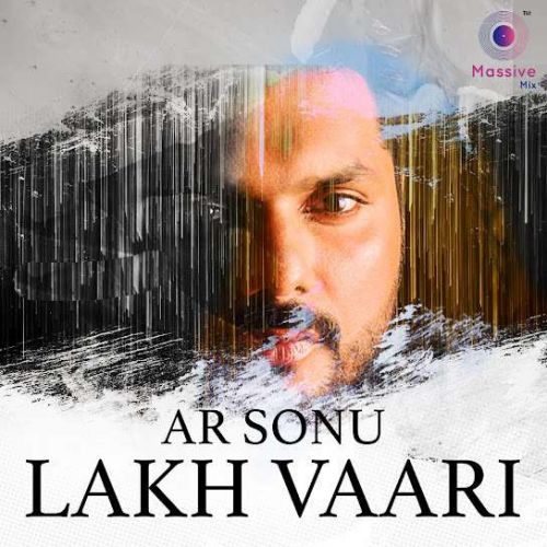 Download Lakh Vaari AR Sonu mp3 song, Lakh Vaari AR Sonu full album download