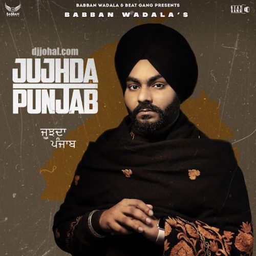 Download Jujhda Punjab Babban Wadala mp3 song, Jujhda Punjab Babban Wadala full album download