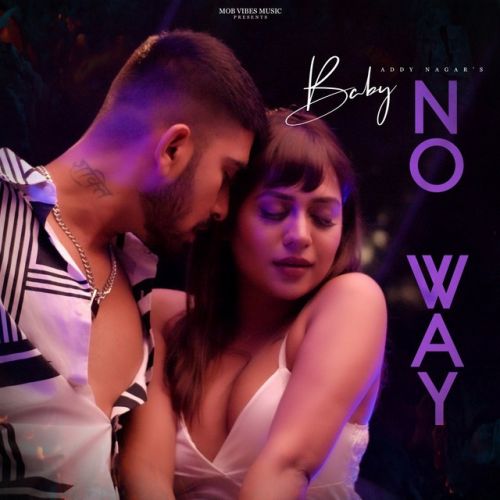 Download Baby No Way Addy Nagar mp3 song, Baby No Way Addy Nagar full album download