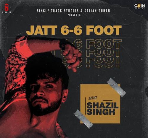 Download Jatt 6-6 Foot Shazil Singh mp3 song, Jatt 6-6 Foot Shazil Singh full album download