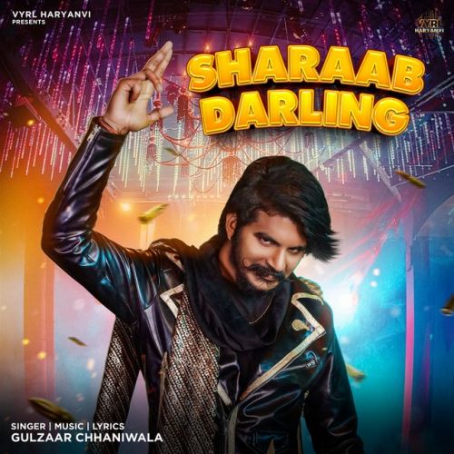 Download Sharaab Darling Gulzaar Chhaniwala mp3 song, Sharaab Darling Gulzaar Chhaniwala full album download