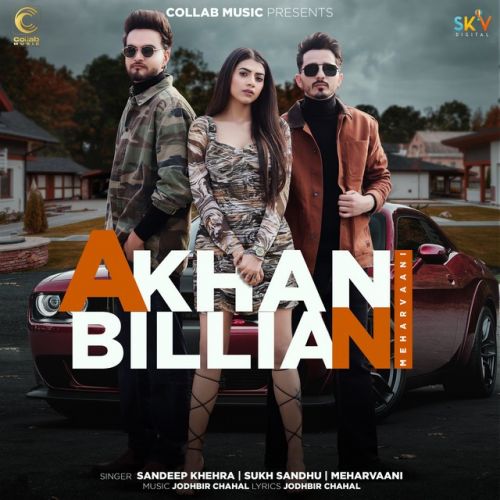 Download Akhan Billian Meharvaani, Sandeep Khehra, Sukh Sandhu mp3 song, Akhan Billian Meharvaani, Sandeep Khehra, Sukh Sandhu full album download