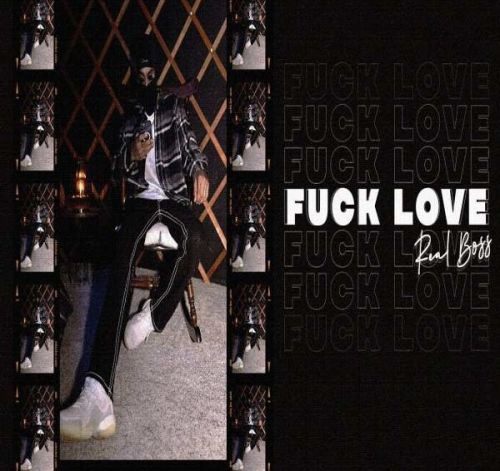 Download Fuck Love Real Boss mp3 song, Fuck Love Real Boss full album download