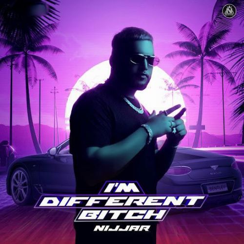 Download I m Different Bitch Nijjar mp3 song, I m Different Bitch Nijjar full album download