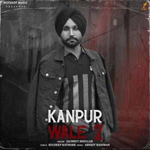 Download Kanpur Wale 2 Jagmeet Bhullar mp3 song, Kanpur Wale 2 Jagmeet Bhullar full album download