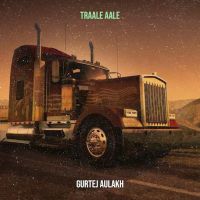 Traale Aale Lyrics by Gurtej Aulakh