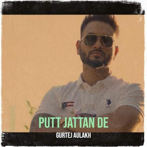 Download Putt Jattan De Gurtej Aulakh mp3 song, Putt Jattan De Gurtej Aulakh full album download