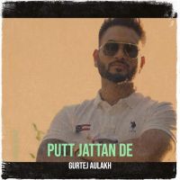 Putt Jattan De Lyrics by Gurtej Aulakh