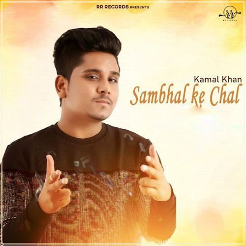 Download Sambhal Ke Chal Kamal Khan mp3 song, Sambhal Ke Chal Kamal Khan full album download