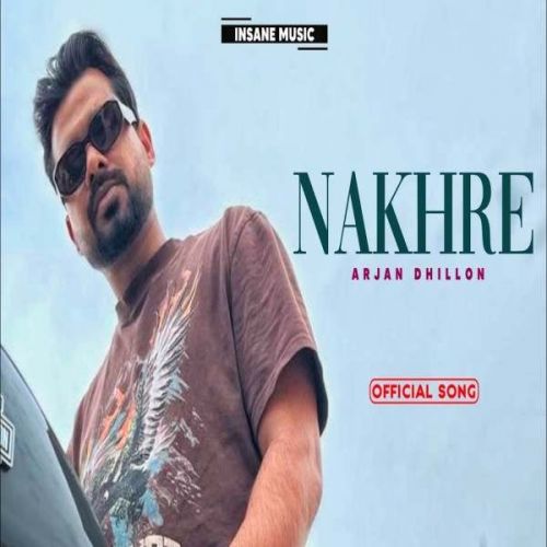 Download Nakhre Arjan Dhillon mp3 song, Nakhre Arjan Dhillon full album download