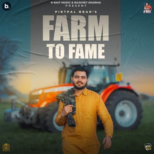 Download Farm to Fame Pirtpal Brar mp3 song, Farm to Fame Pirtpal Brar full album download