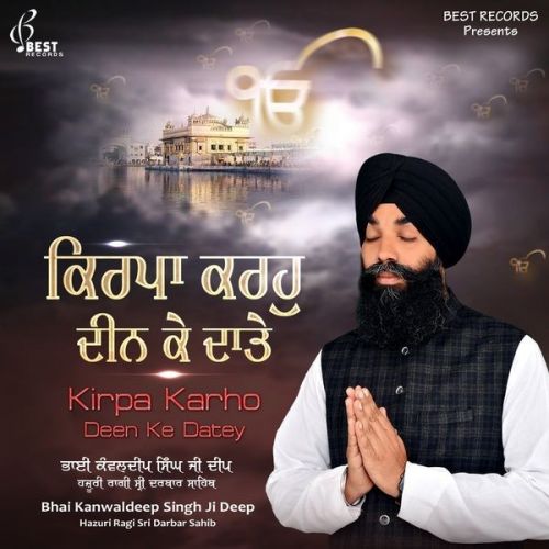 Download Kar Kirpa Tere Gun Gavan Bhai Kanwaldeep Singh Ji Deep mp3 song, Kirpa Karho Deen Ke Datey Bhai Kanwaldeep Singh Ji Deep full album download