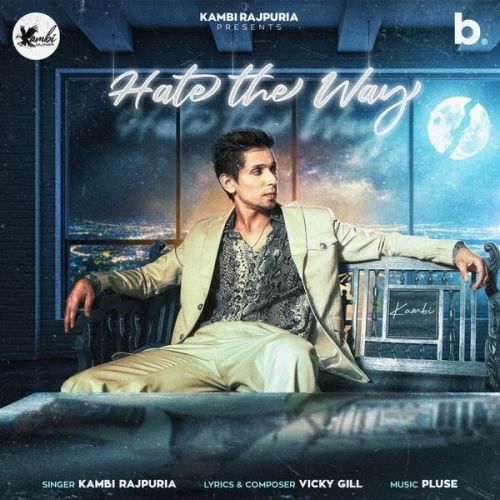 Download Hate The Way Kambi Rajpuria mp3 song, Hate The Way Kambi Rajpuria full album download