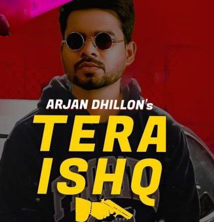 Tera Ishq Lyrics by Arjan Dhillon