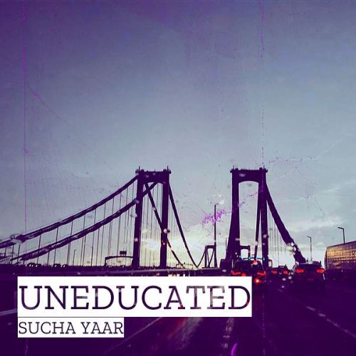Download Uneducated Sucha Yaar mp3 song, Uneducated Sucha Yaar full album download