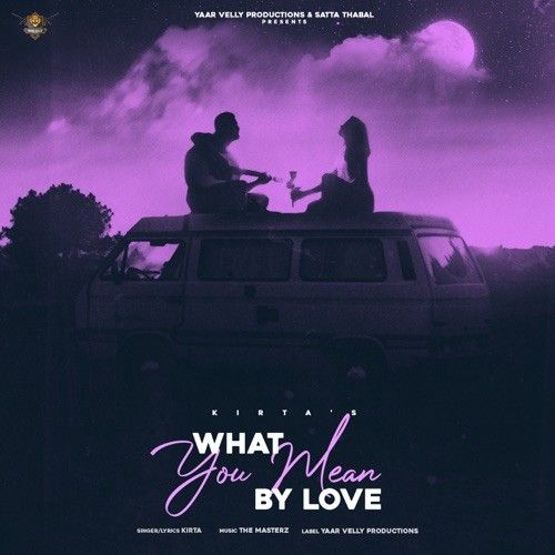 Download What You Mean By Love Kirta mp3 song, What You Mean By Love Kirta full album download