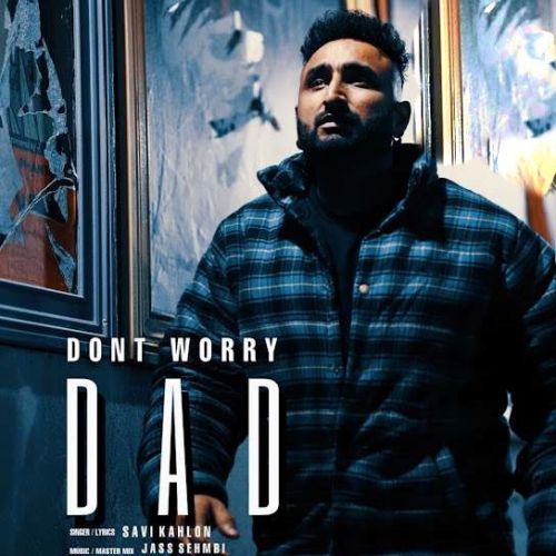 Download Dont Worry Dad Savi Kahlon mp3 song, Dont Worry Dad Savi Kahlon full album download
