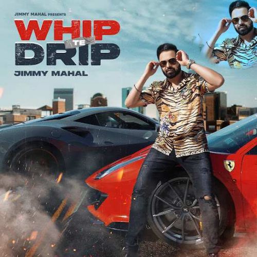 Download Whip Te Drip Jimmy Mahal mp3 song, Whip Te Drip Jimmy Mahal full album download