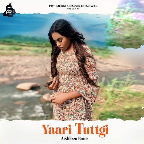 Download Yaari Tuttgi Aishleen Bains mp3 song, Yaari Tuttgi Aishleen Bains full album download