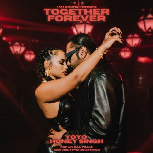 Download Together Forever Yo Yo Honey Singh mp3 song, Together Forever Yo Yo Honey Singh full album download