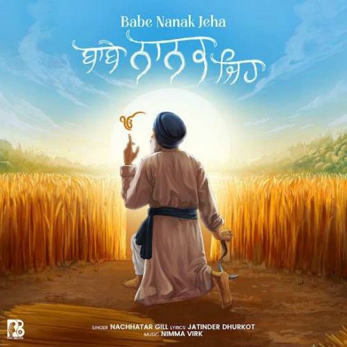 Download Babe Nanak Jeha Nachhatar Gill mp3 song, Babe Nanak Jeha Nachhatar Gill full album download