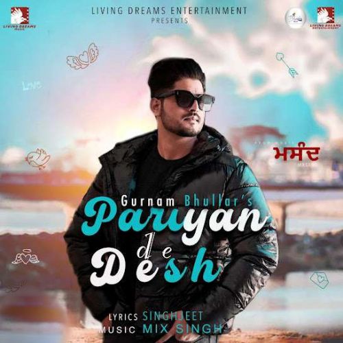 Download Pariyan De Desh Gurnam Bhullar mp3 song, Pariyan De Desh Gurnam Bhullar full album download