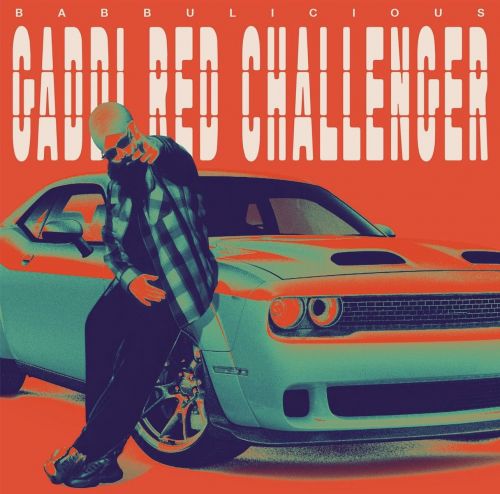 Download Gaddi Red Challenger Babbulicious mp3 song, Gaddi Red Challenger Babbulicious full album download